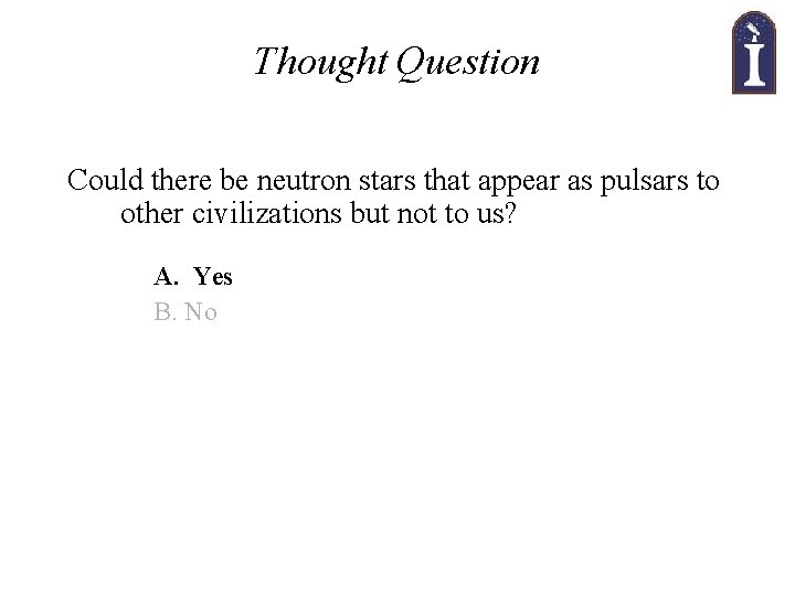Thought Question Could there be neutron stars that appear as pulsars to other civilizations