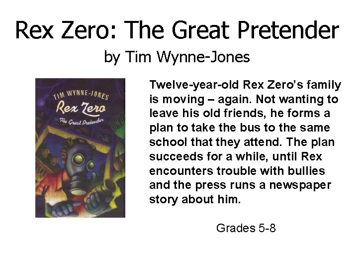 Rex Zero: The Great Pretender by Tim Wynne-Jones Twelve-year-old Rex Zero’s family is moving