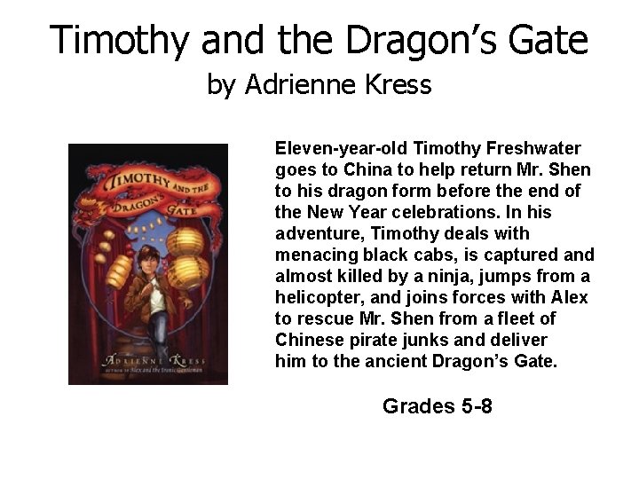 Timothy and the Dragon’s Gate by Adrienne Kress Eleven-year-old Timothy Freshwater goes to China