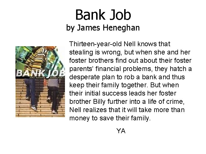 Bank Job by James Heneghan Thirteen-year-old Nell knows that stealing is wrong, but when