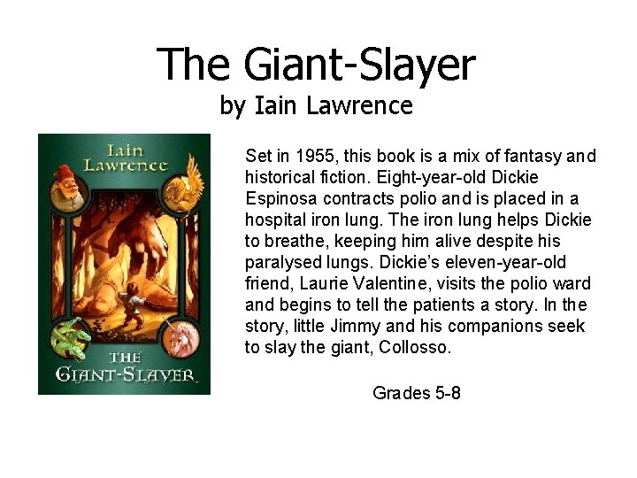 The Giant-Slayer by Iain Lawrence Set in 1955, this book is a mix of