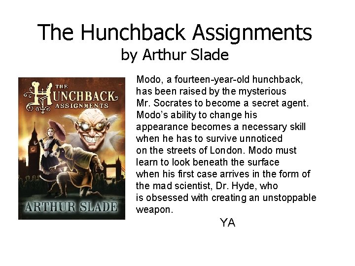 The Hunchback Assignments by Arthur Slade Modo, a fourteen-year-old hunchback, has been raised by