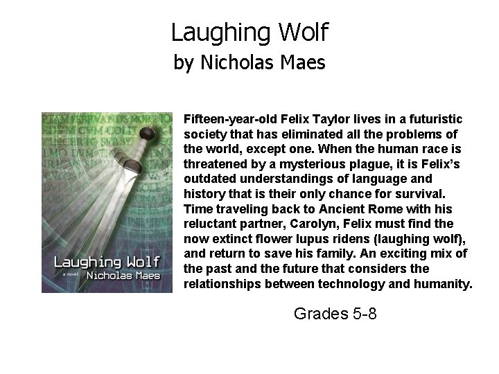 Laughing Wolf by Nicholas Maes Fifteen-year-old Felix Taylor lives in a futuristic society that