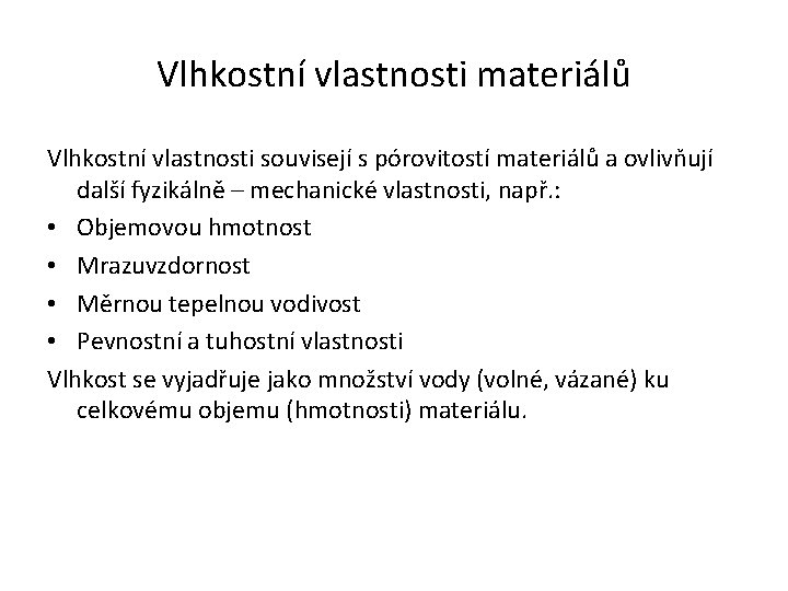 Vlhkostní vlastnosti materiálů Vlhkostní vlastnosti souvisejí s pórovitostí materiálů a ovlivňují další fyzikálně –