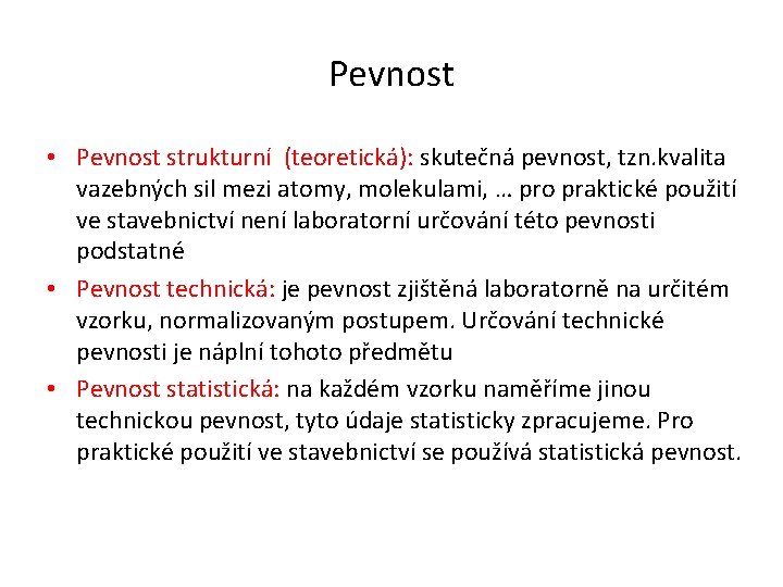 Pevnost • Pevnost strukturní (teoretická): skutečná pevnost, tzn. kvalita vazebných sil mezi atomy, molekulami,