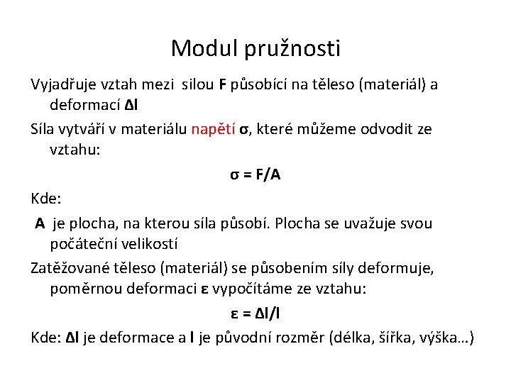 Modul pružnosti Vyjadřuje vztah mezi silou F působící na těleso (materiál) a deformací ∆l