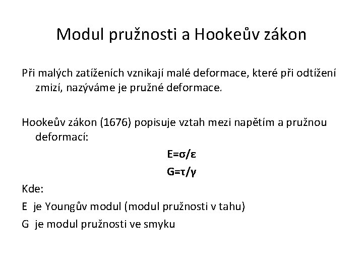 Modul pružnosti a Hookeův zákon Při malých zatíženích vznikají malé deformace, které při odtížení