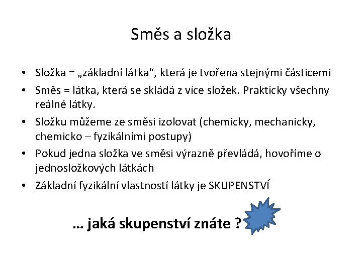 Směs a složka • Složka = „základní látka“, která je tvořena stejnými částicemi •