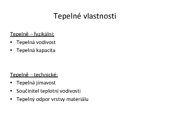 Tepelné vlastnosti Tepelně – fyzikální: • Tepelná vodivost • Tepelná kapacita Tepelně – technické: