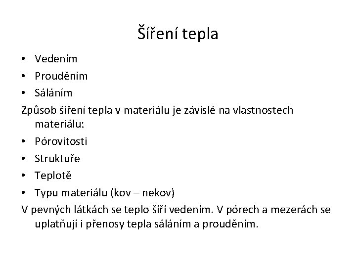 Šíření tepla • Vedením • Prouděním • Sáláním Způsob šíření tepla v materiálu je