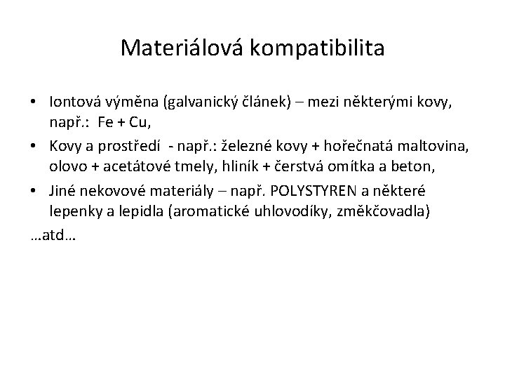 Materiálová kompatibilita • Iontová výměna (galvanický článek) – mezi některými kovy, např. : Fe