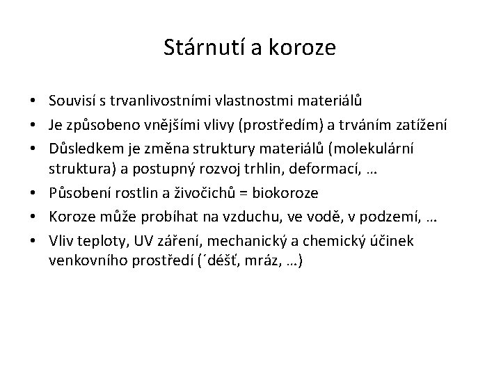 Stárnutí a koroze • Souvisí s trvanlivostními vlastnostmi materiálů • Je způsobeno vnějšími vlivy