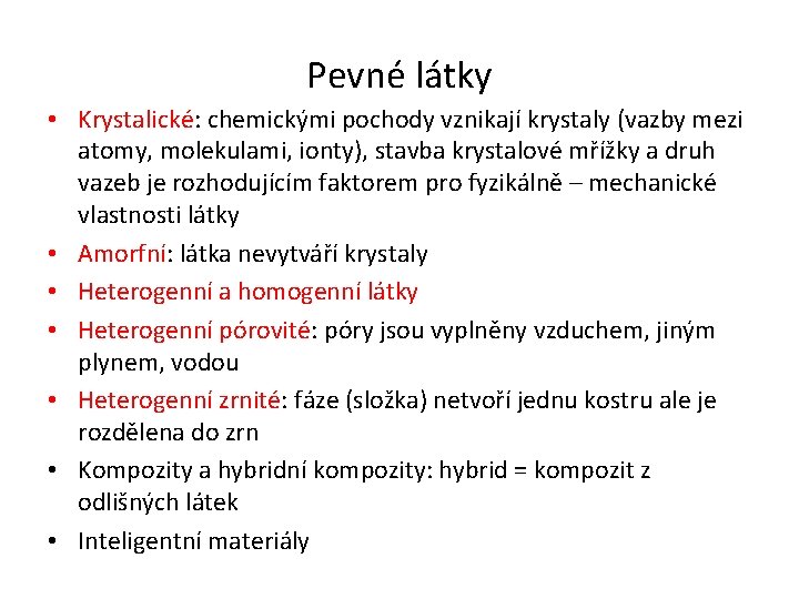 Pevné látky • Krystalické: chemickými pochody vznikají krystaly (vazby mezi atomy, molekulami, ionty), stavba