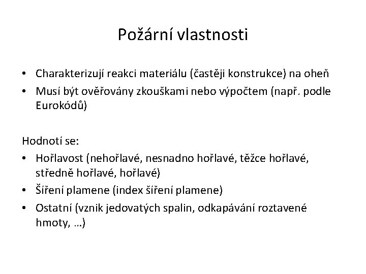 Požární vlastnosti • Charakterizují reakci materiálu (častěji konstrukce) na oheň • Musí být ověřovány