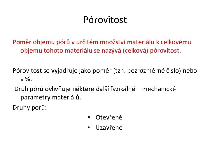 Pórovitost Poměr objemu pórů v určitém množství materiálu k celkovému objemu tohoto materiálu se