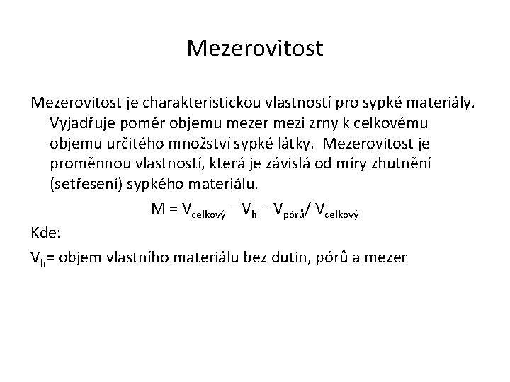 Mezerovitost je charakteristickou vlastností pro sypké materiály. Vyjadřuje poměr objemu mezer mezi zrny k