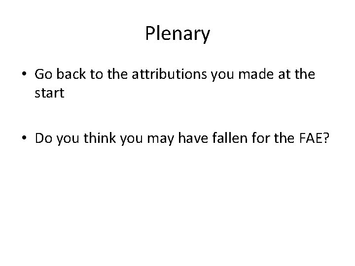 Plenary • Go back to the attributions you made at the start • Do