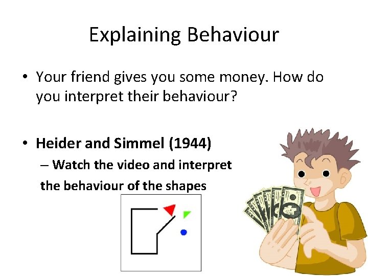 Explaining Behaviour • Your friend gives you some money. How do you interpret their