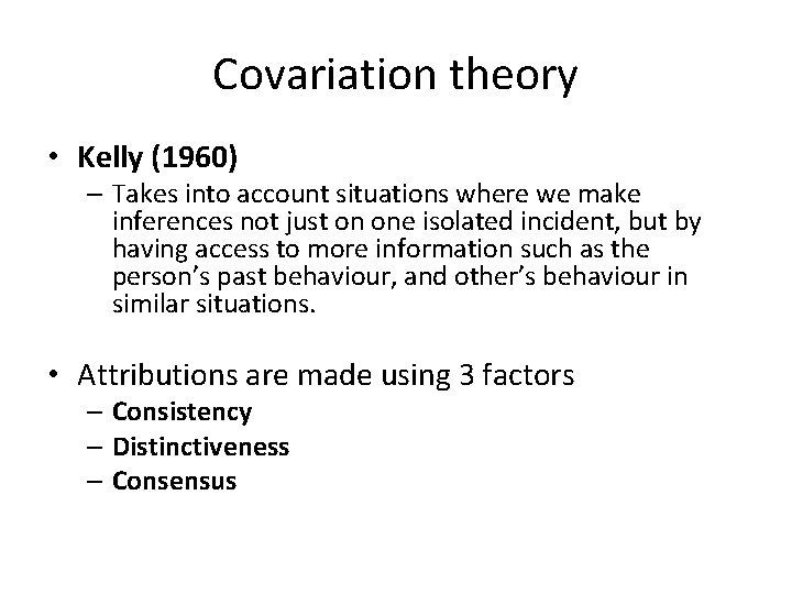Covariation theory • Kelly (1960) – Takes into account situations where we make inferences