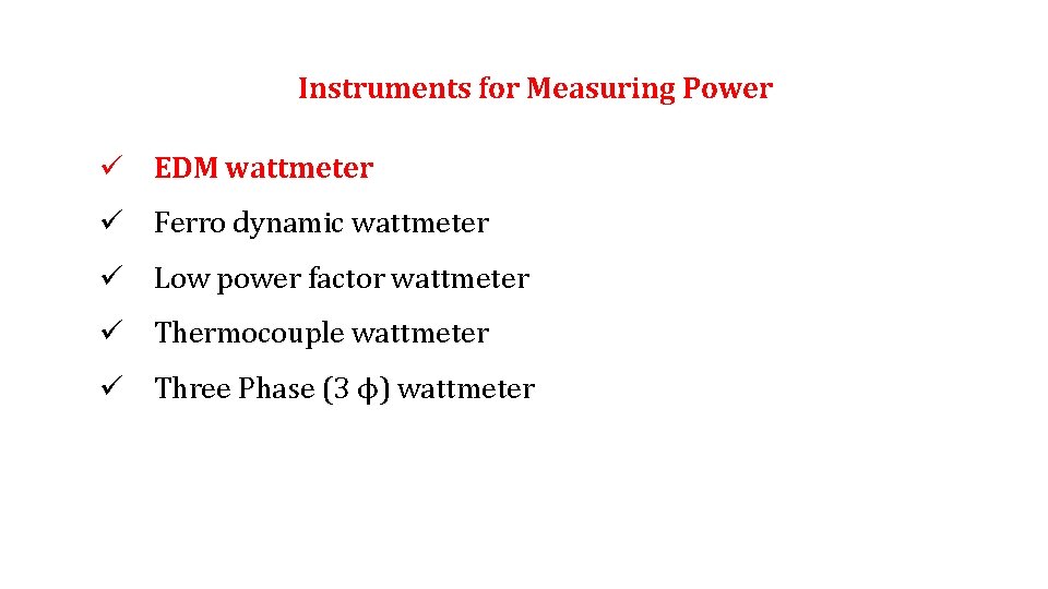 Instruments for Measuring Power ü EDM wattmeter ü Ferro dynamic wattmeter ü Low power
