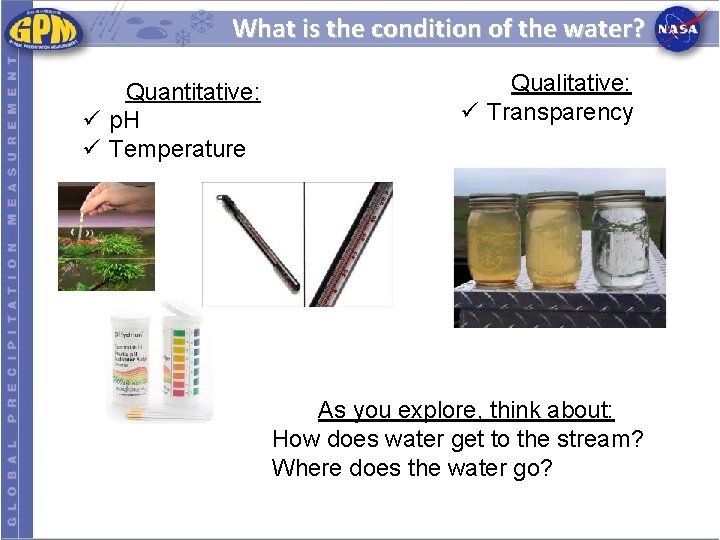 What is the condition of the water? Quantitative: ü p. H ü Temperature Qualitative: