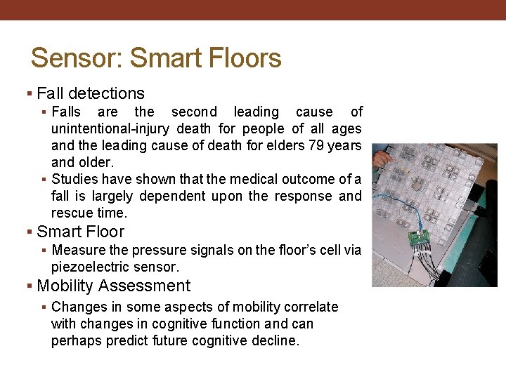 Sensor: Smart Floors § Fall detections § Falls are the second leading cause of