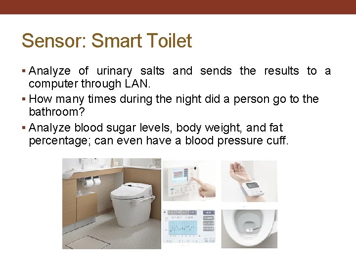 Sensor: Smart Toilet § Analyze of urinary salts and sends the results to a