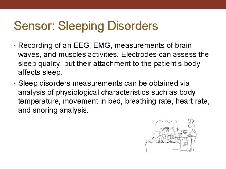 Sensor: Sleeping Disorders • Recording of an EEG, EMG, measurements of brain waves, and