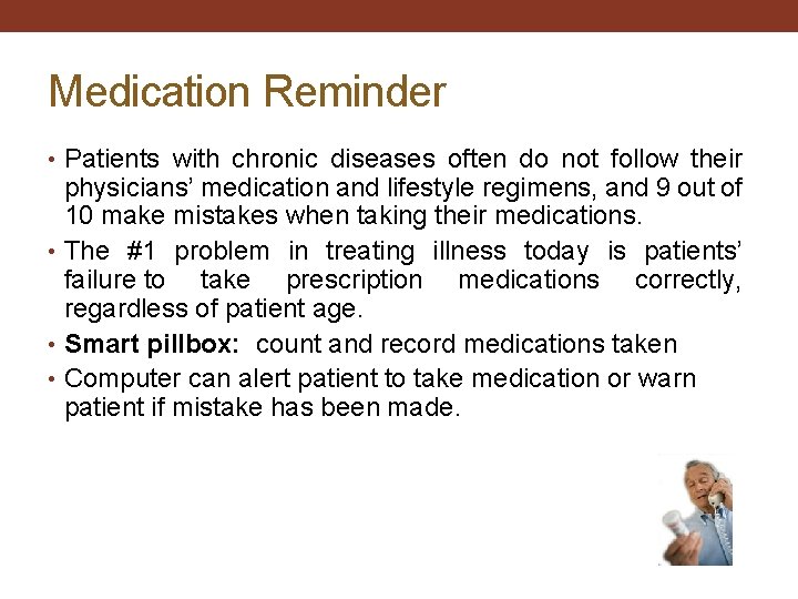 Medication Reminder • Patients with chronic diseases often do not follow their physicians’ medication