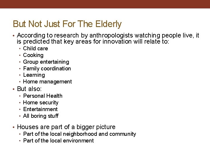 But Not Just For The Elderly • According to research by anthropologists watching people