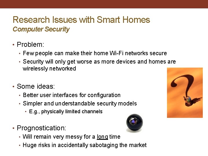 Research Issues with Smart Homes Computer Security • Problem: • Few people can make