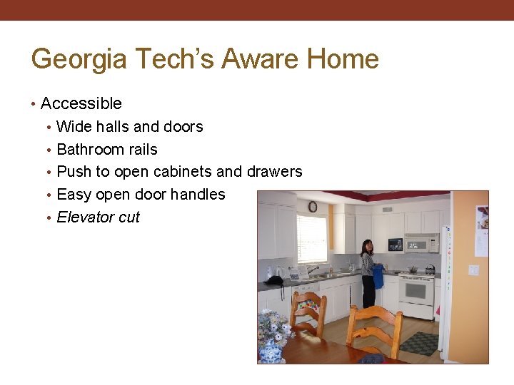 Georgia Tech’s Aware Home • Accessible • Wide halls and doors • Bathroom rails
