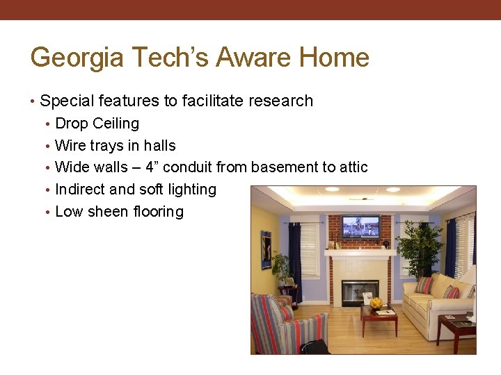 Georgia Tech’s Aware Home • Special features to facilitate research • Drop Ceiling •