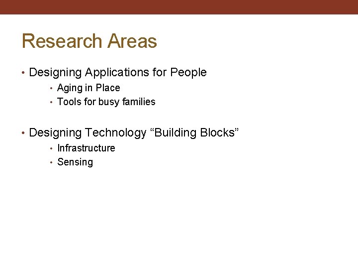 Research Areas • Designing Applications for People • Aging in Place • Tools for