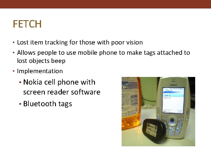 FETCH • Lost item tracking for those with poor vision • Allows people to