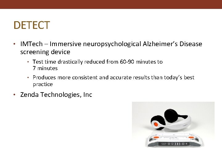 DETECT • IMTech – Immersive neuropsychological Alzheimer’s Disease screening device • Test time drastically