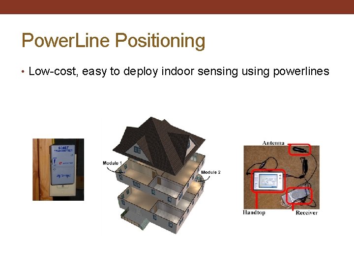 Power. Line Positioning • Low-cost, easy to deploy indoor sensing using powerlines 
