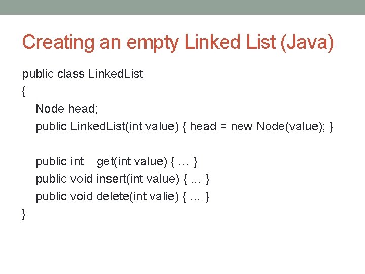 Creating an empty Linked List (Java) public class Linked. List { Node head; public