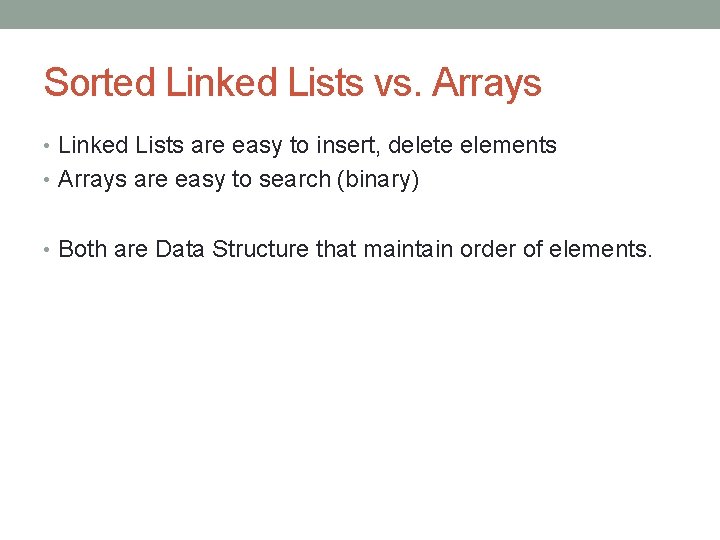 Sorted Linked Lists vs. Arrays • Linked Lists are easy to insert, delete elements