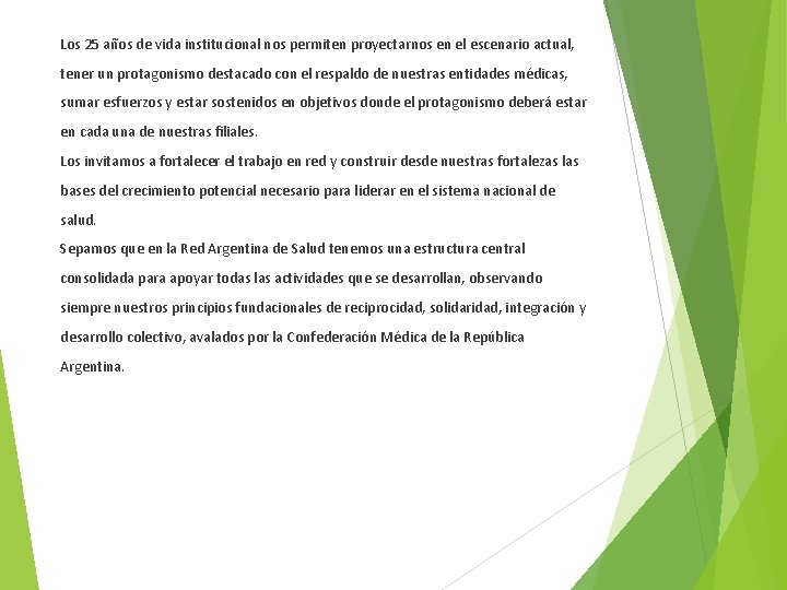 Los 25 años de vida institucional nos permiten proyectarnos en el escenario actual, tener