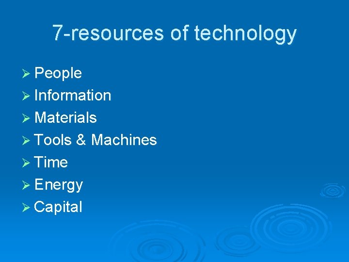 7 -resources of technology Ø People Ø Information Ø Materials Ø Tools & Machines 7 -resources of technology Ø People Ø Information Ø Materials Ø Tools & Machines