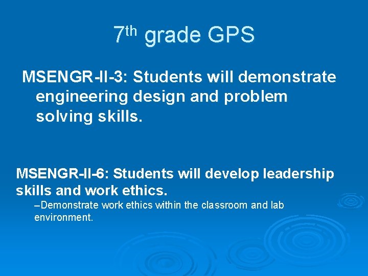 7 th grade GPS MSENGR-II-3: Students will demonstrate engineering design and problem solving skills. 7 th grade GPS MSENGR-II-3: Students will demonstrate engineering design and problem solving skills.