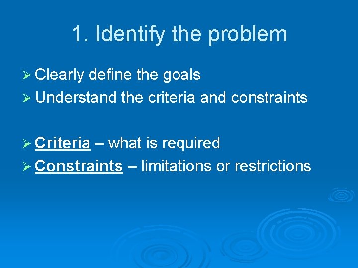 1. Identify the problem Ø Clearly define the goals Ø Understand the criteria and 1. Identify the problem Ø Clearly define the goals Ø Understand the criteria and