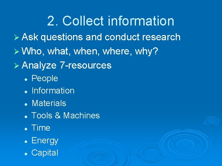 2. Collect information Ø Ask questions and conduct research Ø Who, what, when, where, 2. Collect information Ø Ask questions and conduct research Ø Who, what, when, where,