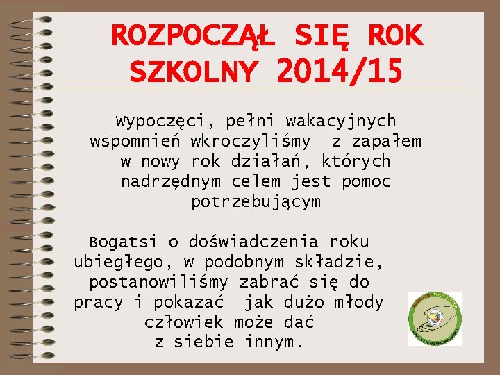 ROZPOCZĄŁ SIĘ ROK SZKOLNY 2014/15 Wypoczęci, pełni wakacyjnych wspomnień wkroczyliśmy z zapałem w nowy