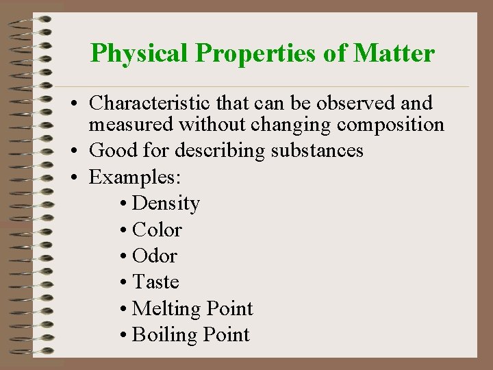 Physical Properties of Matter • Characteristic that can be observed and measured without changing
