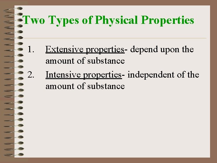Two Types of Physical Properties 1. 2. Extensive properties- depend upon the amount of
