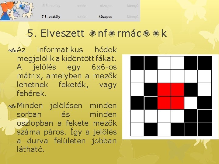 5. Elveszett ✺nf✺rmác✺✺k Az informatikus hódok megjelölik a kidöntött fákat. A jelölés egy 6