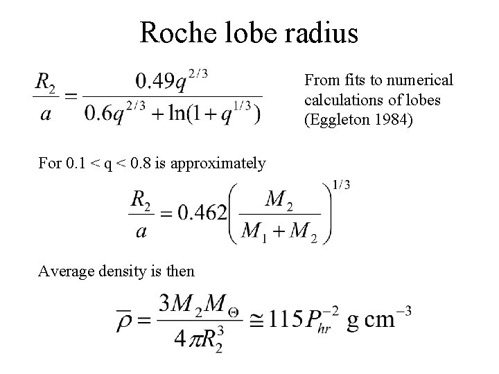 Roche lobe radius From fits to numerical calculations of lobes (Eggleton 1984) For 0.