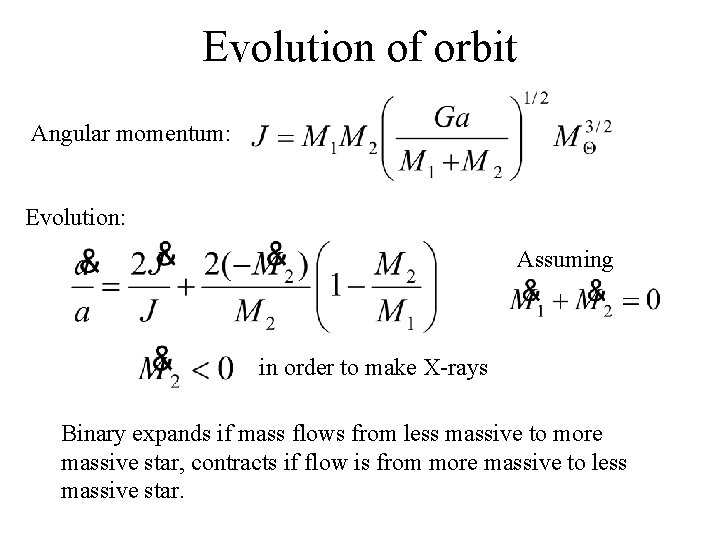 Evolution of orbit Angular momentum: Evolution: Assuming in order to make X-rays Binary expands